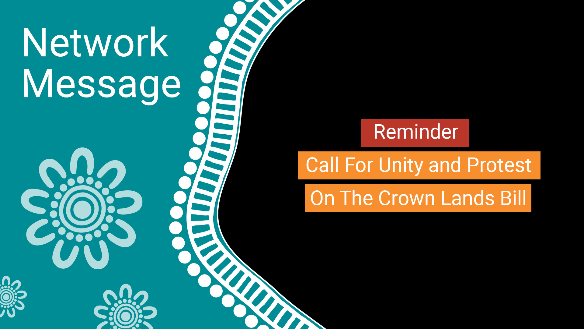 Banner announcing 'Network Message' with teal left and decorative motifs; black right side lists 'Reminder' and 'Call For Unity and Protest On The Crown Lands Bill'
