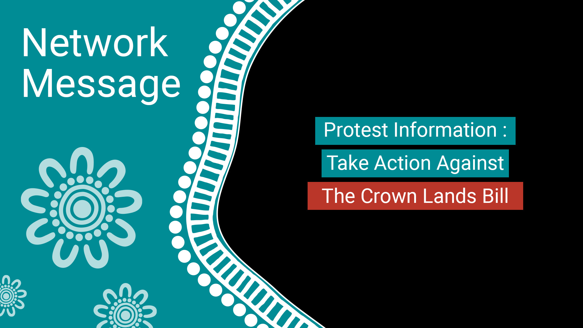 Teal banner with floral patterns and the text 'Network Message' on the left; on the right, black area with teal and red ribbons reading 'Protest Information: Take Action Against The Crown Lands Bill'.